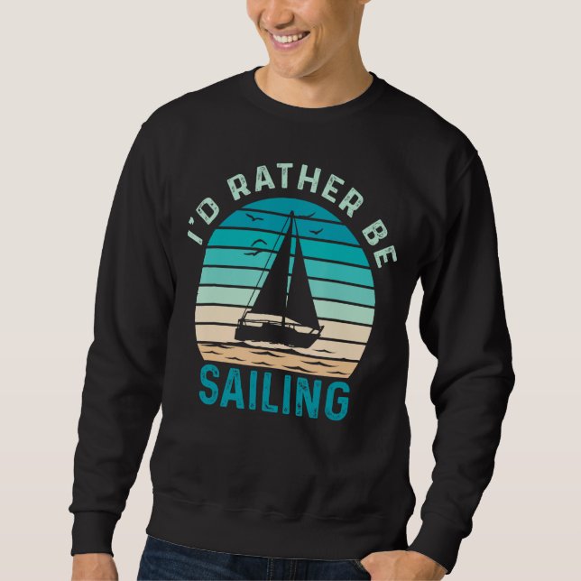 I'd Rather Be Sailing Sweatshirt (Front)