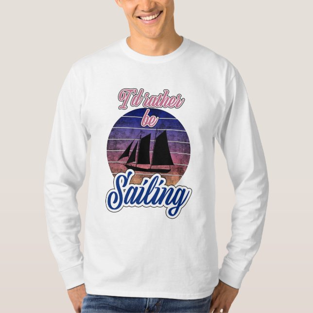 I'd Rather Be Sailing T-Shirt (Front)