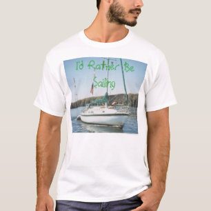 I'd Rather Be Sailing T-Shirt