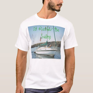 I'd Rather Be Sailing T-Shirt