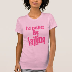 I'd rather be sailing T-Shirt