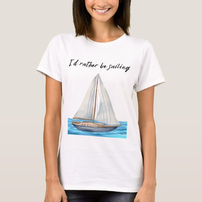 I'd Rather Be Sailing T-Shirt (Front)