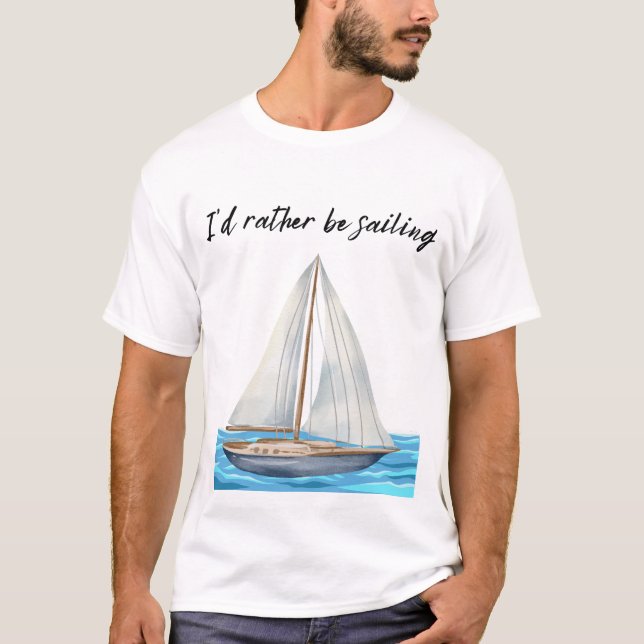 I'd Rather Be Sailing T-Shirt (Front)