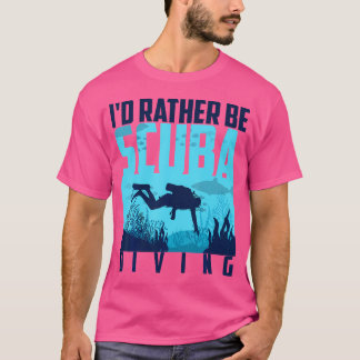 I'D Rather Be Scuba Diving Cute Underwater T-Shirt