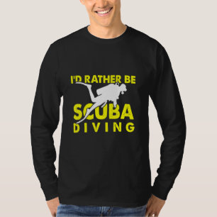 Id Rather Be Scuba Diving Dive Ocean T-Shirt