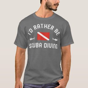 Id Rather Be Scuba Diving Weathered Funny Scuba Di T-Shirt