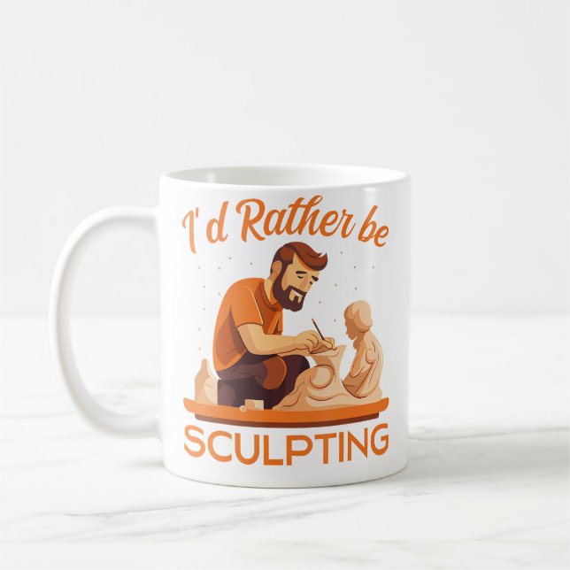 I'D Rather Be Sculpting Ceramic Artist Sculptor Po Coffee Mug (Left)
