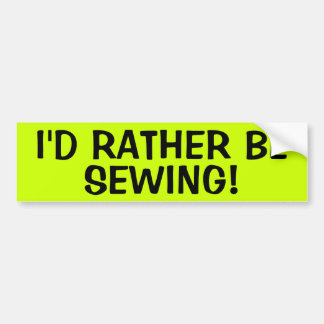 I'D RATHER BE SEWING! BUMPER STICKER