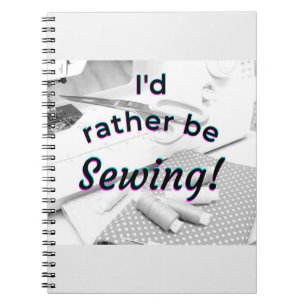 I'd rather be Sewing Notebook