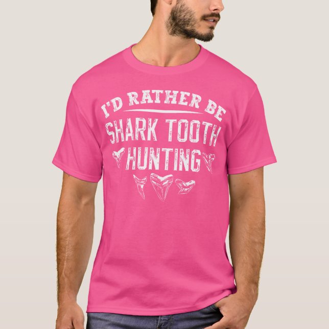 I'D Rather Be Shark Tooth Hunting Funny Shark Toot T-Shirt (Front)
