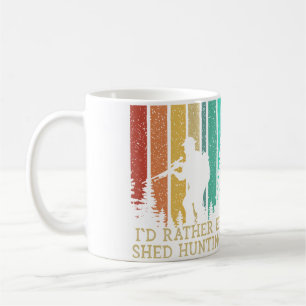 Id Rather Be Shed Hunting Deer Hunter Elk Animal S Coffee Mug