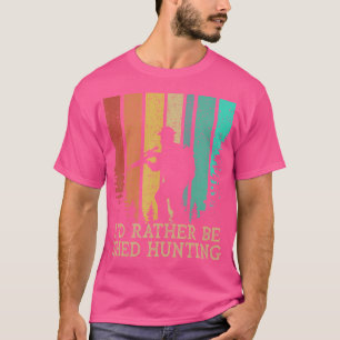Id Rather Be Shed Hunting Deer Hunter Elk Animal S T-Shirt
