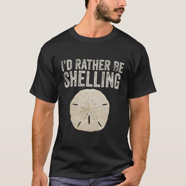 I'D Rather Be Shelling Gear For Shelling And Shell T-Shirt (Front)