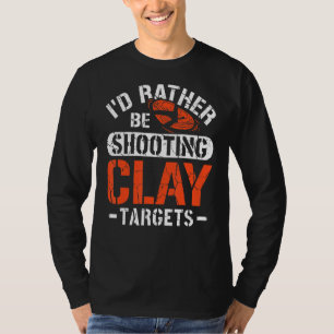 I'd Rather Be Shooting Clay Targets Clay Target Sh T-Shirt