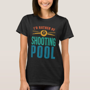 I'd Rather Be Shooting Pool Retro Billiards Player T-Shirt