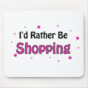 I'd Rather Be Shopping Mouse Mat