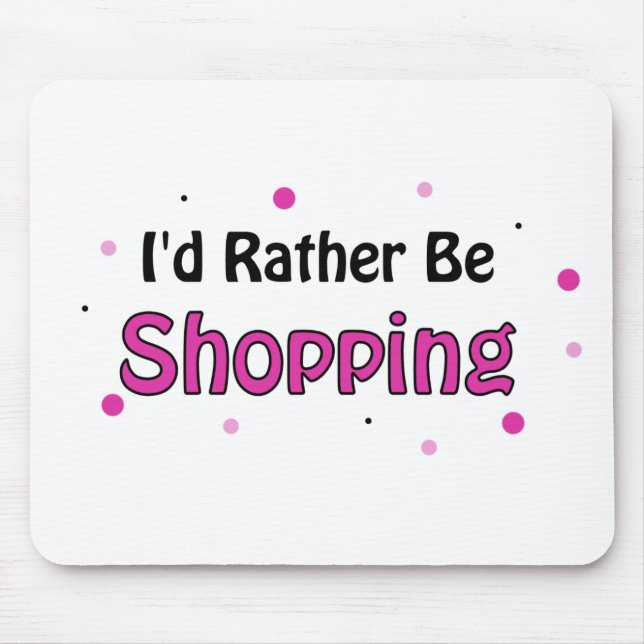 I'd Rather Be Shopping Mouse Mat (Front)