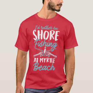 Id Rather Be Shore Fishing At Myrtle Beach Sc 1979 T-Shirt