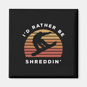 I'd Rather Be Shreddin' Send It Snowboard Snowboar Magnet