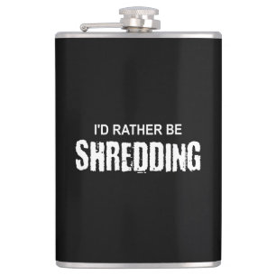 I'd Rather Be Shredding Hip Flask