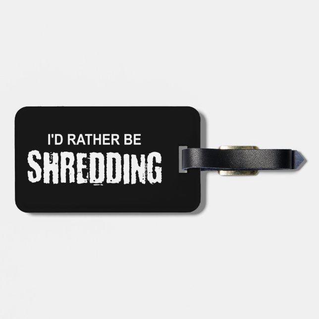 I'd Rather Be Shredding Luggage Tag (Back Horizontal)