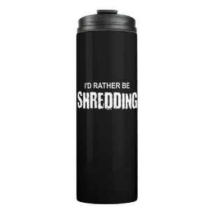 I'd Rather Be Shredding Thermal Tumbler