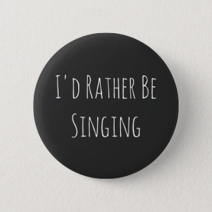 I'd Rather Be Singing - Funny Graphic 6 Cm Round Badge