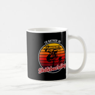 I'd Rather Be Skateboarding Clothing - Funny Skate Coffee Mug