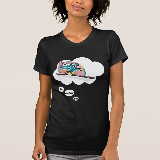 I'd rather be Skiing 2 T-Shirt (Front)