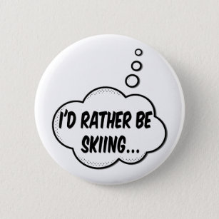 I'd Rather Be Skiing 6 Cm Round Badge