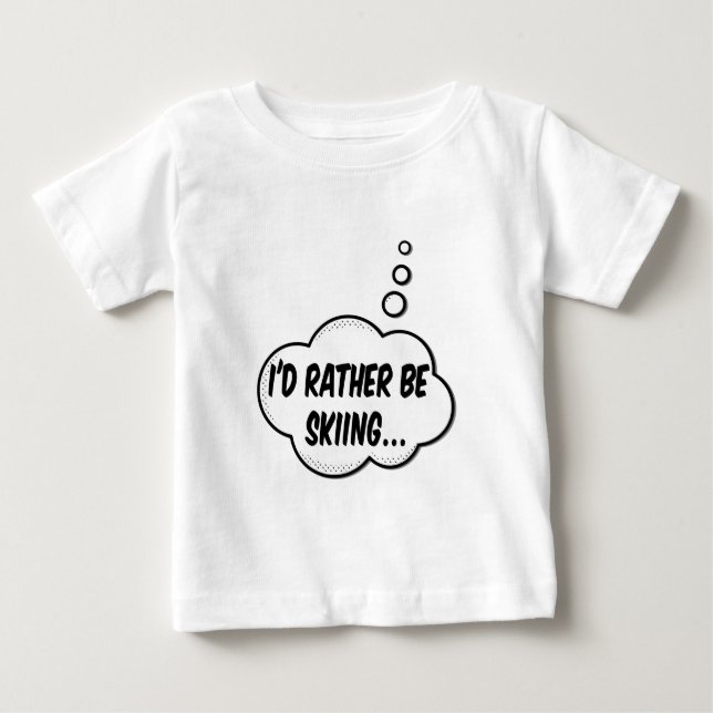 I'd Rather Be Skiing Baby T-Shirt (Front)