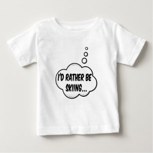 I'd Rather Be Skiing Baby T-Shirt