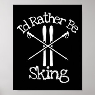 I'd Rather Be Skiing Downhill Alpine Nordic Poles Poster