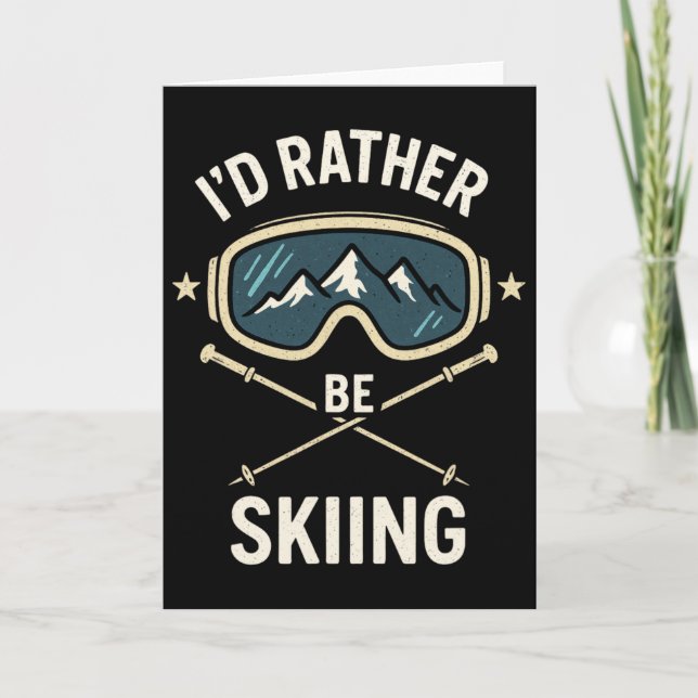 I'd Rather Be Skiing - Freestyle Ski Trip  Card (Front)