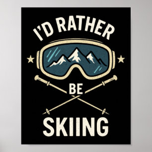 I'd Rather Be Skiing - Freestyle Ski Trip  Poster
