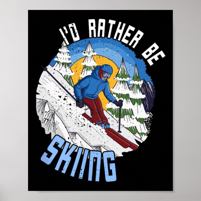 I'd Rather Be Skiing - Funny Mountain Ski Quote  Poster (Front)