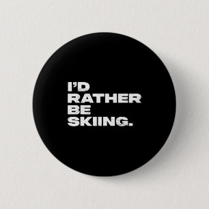 I'd rather be skiing funny ski skier 6 cm round badge
