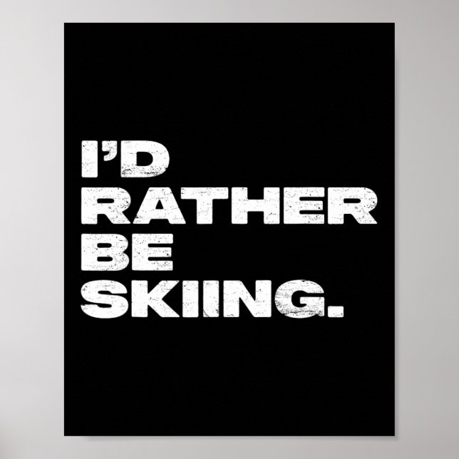 I'd Rather Be Skiing Funny Ski Skier  Poster (Front)