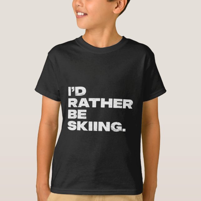 I'd Rather Be Skiing Funny Ski Skier  T-Shirt (Front)