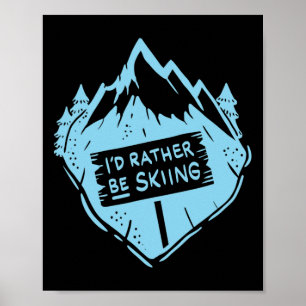 I'd Rather Be Skiing Quote Skier Funny Skiing _1 Poster