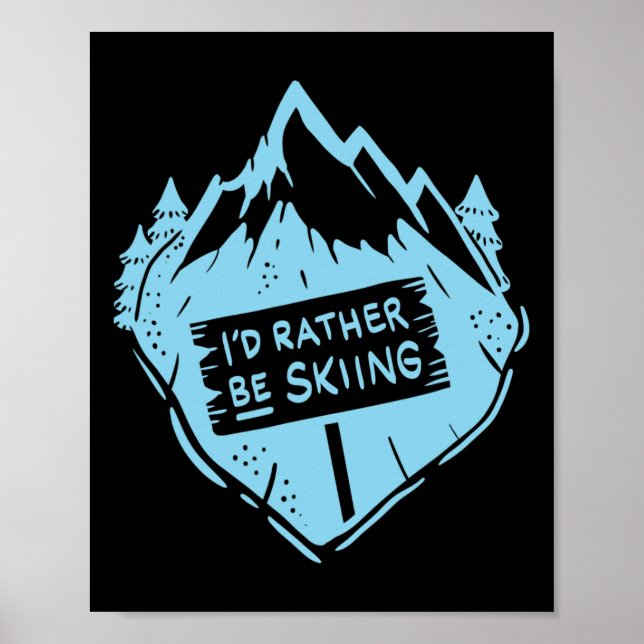 I'd Rather Be Skiing Quote Skier Funny Skiing _1  Poster (Front)