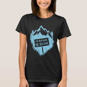I'd Rather Be Skiing Quote Skier Funny Skiing _1  T-Shirt