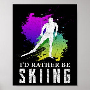 I'd Rather Be Skiing Shirt - Funny Ski Trip Giftid Poster