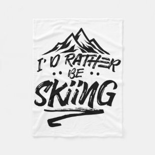 I'd Rather Be Skiing Ski Skier Winter Sports Fleece Blanket