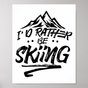 I'd Rather Be Skiing Ski Skier Winter Sports  Poster