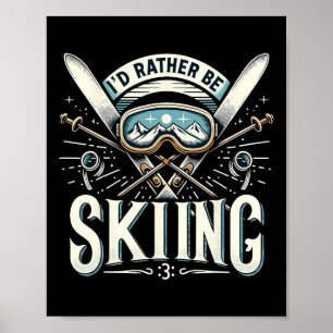 I'd Rather Be Skiing Ski Vacation Winter Poster