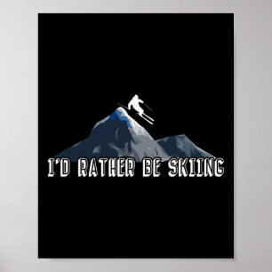 I'd Rather Be Skiing Ski Winter Sports Skier Skiin Poster