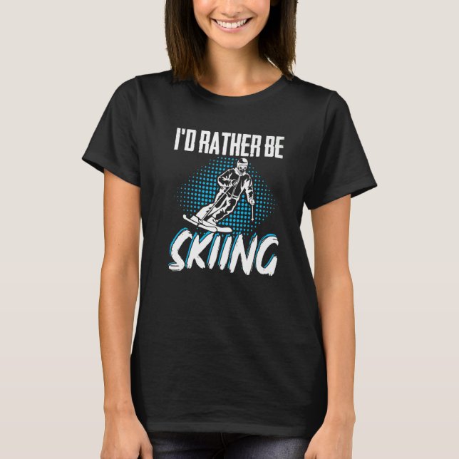 ID Rather Be Skiing Skier Winter Sports T-Shirt (Front)