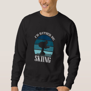 I'd Rather Be Skiing Vintage Retro Design Sweatshirt