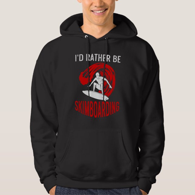 I'd Rather Be Skimboarding Skimboard Men Women Hoodie (Front)